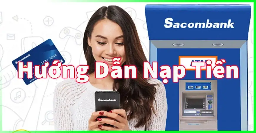 Những điều cần biết về nạp tiền KU11 ngân hàng Sacombank