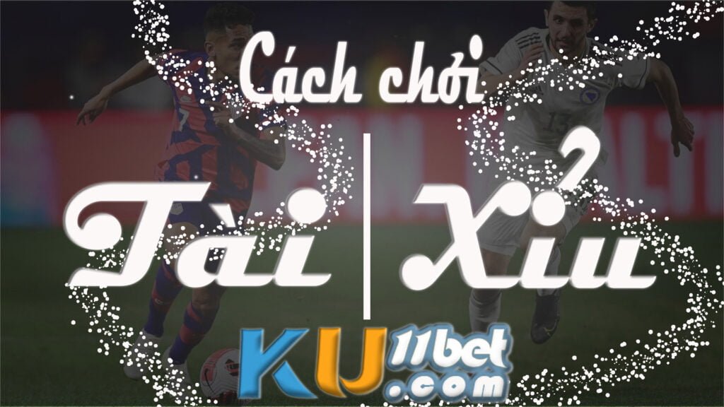 KÈO TÀI XỈU TRONG BÓNG ĐÁ