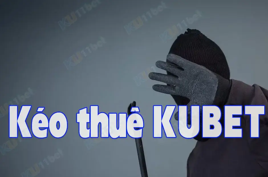Các nhóm kéo thuê nhà cái Kubet được thành lập bởi “nhiều nguồn”