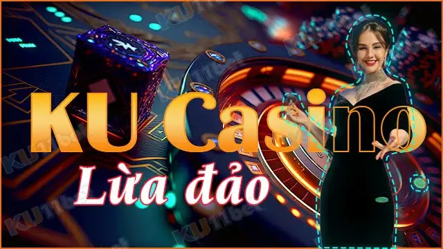 Tin đồn Ku Casino lừa đảo tới từ nhiều lý do