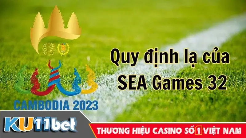 Những quy định lạ có tại SEA Games 32