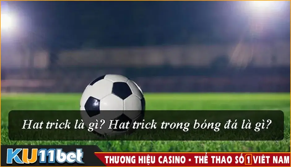Tổng hợp các ý nghĩa của hattrick trong bóng đá